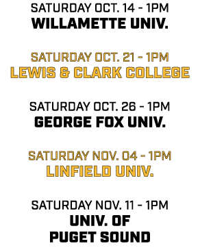 saturday oct. 14 1pm willamette univ. saturday oct. 21 1pm lewis & clark college saturday oct. 26 1pm george fox univ...