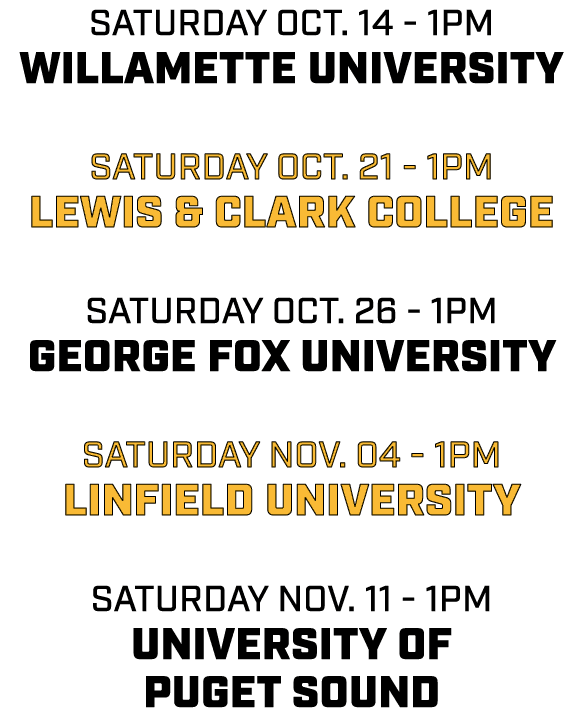 saturday oct. 14 1pm willamette university saturday oct. 21 1pm lewis & clark college saturday oct. 26 1pm george fox...