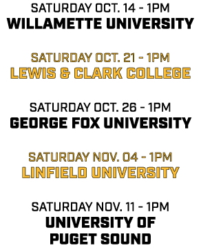 saturday oct. 14 1pm willamette university saturday oct. 21 1pm lewis & clark college saturday oct. 26 1pm george fox...