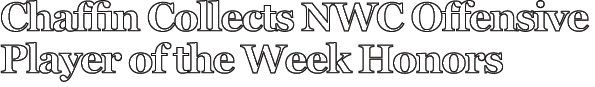 Chaffin Collects NWC Offensive Player of the Week Honors