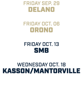 friday sep. 29 delano friday oct. 06 orono friday oct. 13 smb wednesday oct. 18 kasson/mantorville