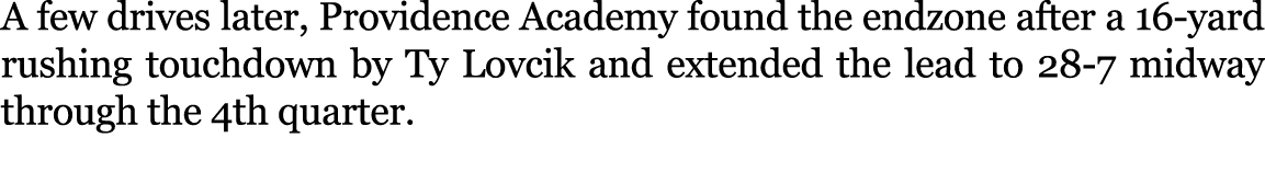 A few drives later, Providence Academy found the endzone after a 16 yard rushing touchdown by Ty Lovcik and extended ...