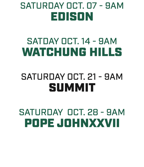 SATURday oct. 07 9am edison satday oct. 14 9am watchung hills Saturday oct. 21 9am summit satURDAY oct. 28 9am pope j...