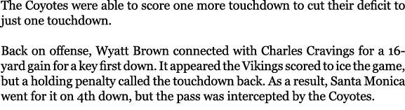 The Coyotes were able to score one more touchdown to cut their deficit to just one touchdown. Back on offense, Wyatt ...