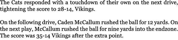 The Cats responded with a touchdown of their own on the next drive, tightening the score to 28 14, Vikings. On the fo...