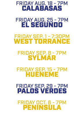 friday aug. 18 7pm Calabasas friday aug. 25 7pm El Segundo friday sep. 1 7:30pm West Torrance friday sep. 8 7pm Sylma...