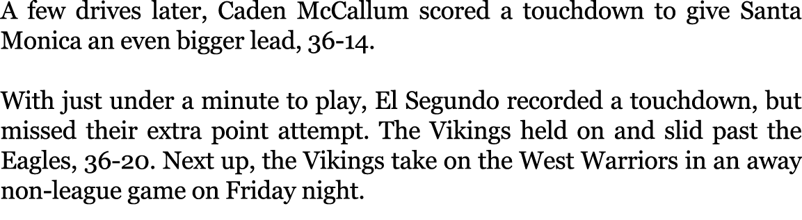 A few drives later, Caden McCallum scored a touchdown to give Santa Monica an even bigger lead, 36 14. With just unde...
