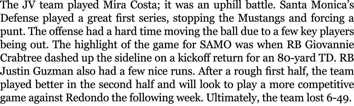 The JV team played Mira Costa; it was an uphill battle. Santa Monica’s Defense played a great first series, stopping ...