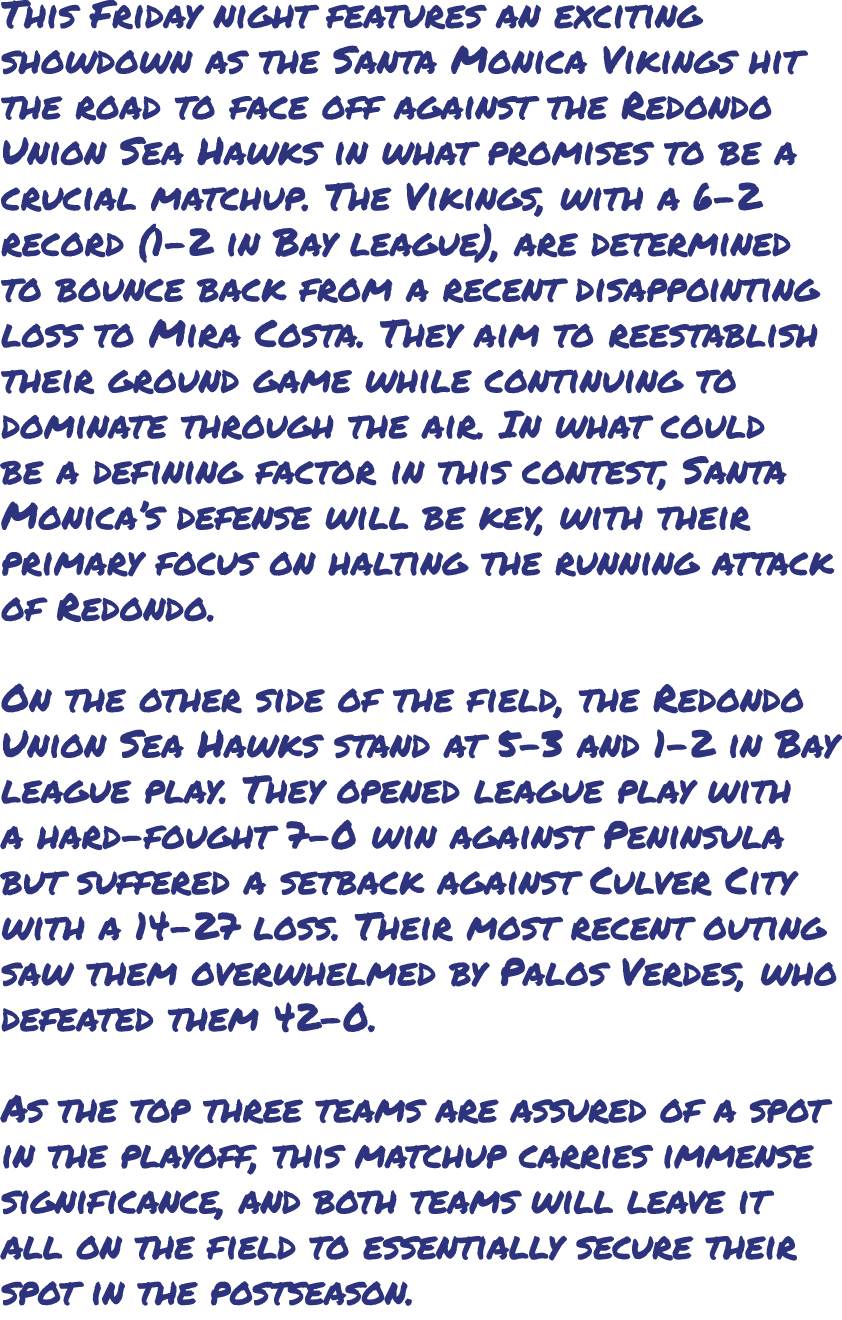 This Friday night features an exciting showdown as the Santa Monica Vikings hit the road to face off against the Redo...