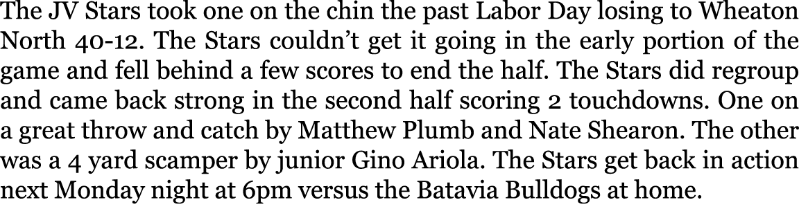 The JV Stars took one on the chin the past Labor Day losing to Wheaton North 40 12. The Stars couldn’t get it going i...