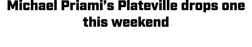 Michael Priami’s Plateville drops one this weekend