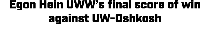 Egon Hein UWW’s final score of win against UW Oshkosh