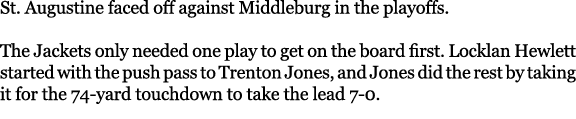 St. Augustine faced off against Middleburg in the playoffs. The Jackets only needed one play to get on the board firs...
