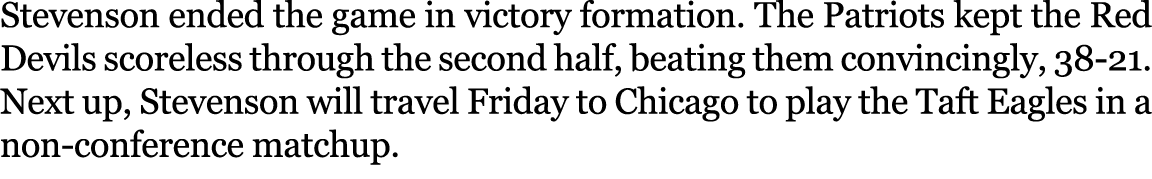Stevenson ended the game in victory formation. The Patriots kept the Red Devils scoreless through the second half, be...