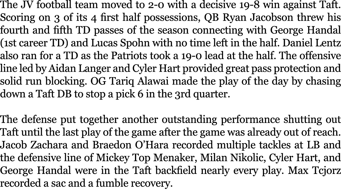 The JV football team moved to 2 0 with a decisive 19 8 win against Taft. Scoring on 3 of its 4 first half possessions...