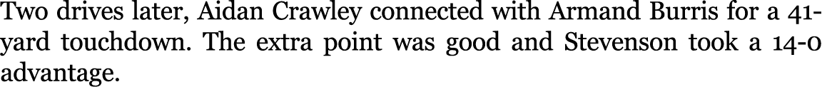 Two drives later, Aidan Crawley connected with Armand Burris for a 41 yard touchdown. The extra point was good and St...