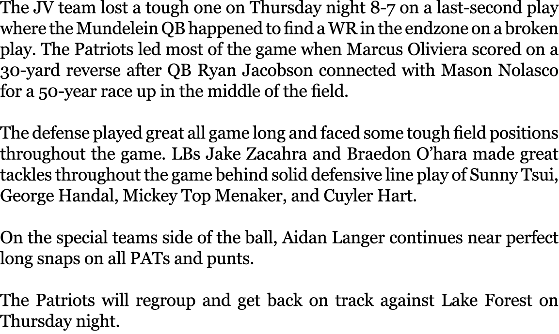 The JV team lost a tough one on Thursday night 8 7 on a last second play where the Mundelein QB happened to find a WR...
