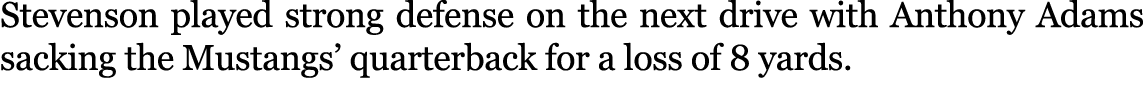 Stevenson played strong defense on the next drive with Anthony Adams sacking the Mustangs’ quarterback for a loss of ...