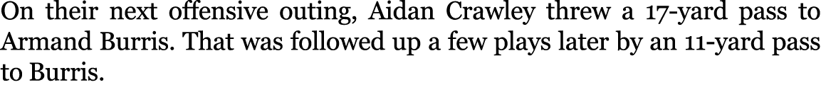On their next offensive outing, Aidan Crawley threw a 17 yard pass to Armand Burris. That was followed up a few plays...