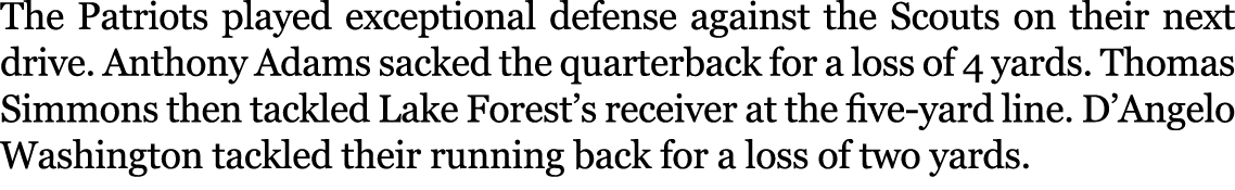 The Patriots played exceptional defense against the Scouts on their next drive. Anthony Adams sacked the quarterback ...