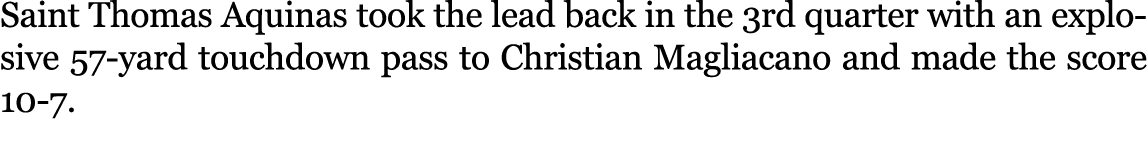 Saint Thomas Aquinas took the lead back in the 3rd quarter with an explosive 57 yard touchdown pass to Christian Magl...