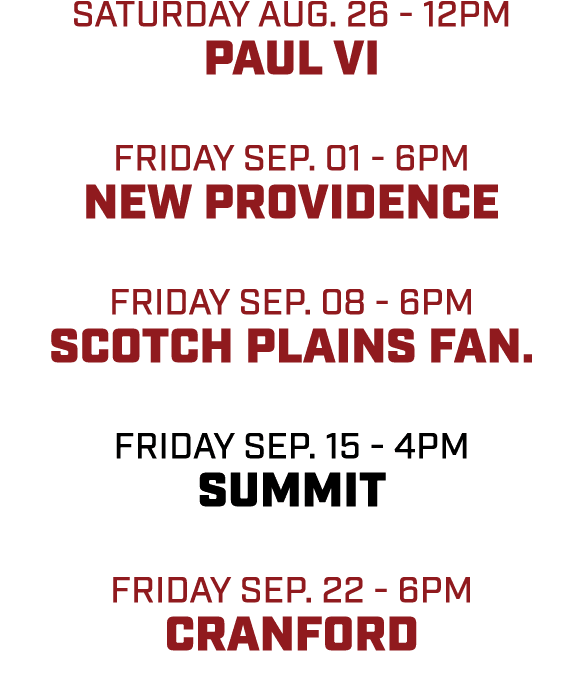 Saturday aug. 26 12pm Paul VI friday sep. 01 6pm new providence friday sep. 08 6pm scotch plains fan. friday sep. 15 ...