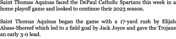 Saint Thomas Aquinas faced the DePaul Catholic Spartans this week in a home playoff game and looked to continue their...