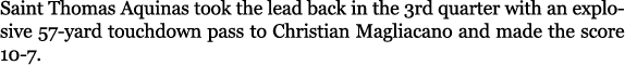 Saint Thomas Aquinas took the lead back in the 3rd quarter with an explosive 57 yard touchdown pass to Christian Magl...