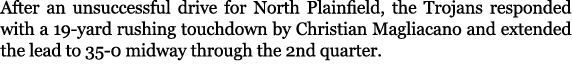 After an unsuccessful drive for North Plainfield, the Trojans responded with a 19 yard rushing touchdown by Christian...