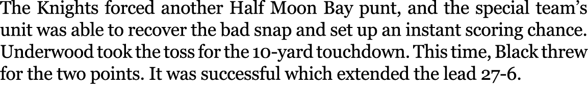 The Knights forced another Half Moon Bay punt, and the special team’s unit was able to recover the bad snap and set u...