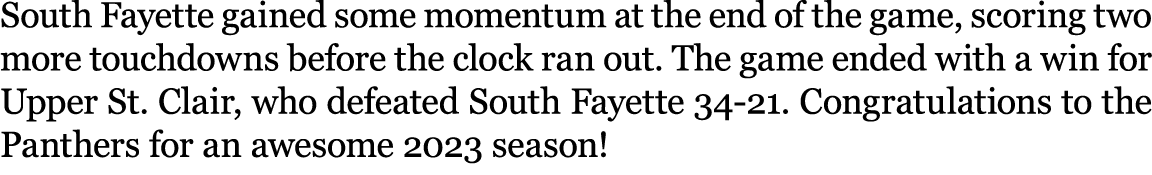 South Fayette gained some momentum at the end of the game, scoring two more touchdowns before the clock ran out. The ...