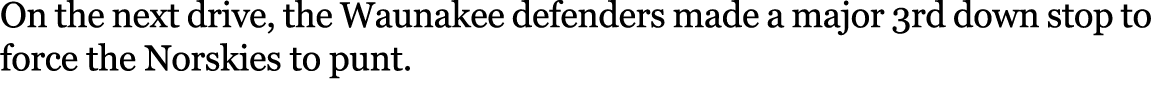 On the next drive, the Waunakee defenders made a major 3rd down stop to force the Norskies to punt.