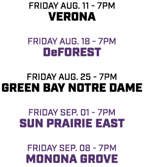 friday aug. 11 7pm verona friday aug. 18 7pm deforest friday aug. 25 7pm green bay notre dame friday sep. 01 7pm Sun ...