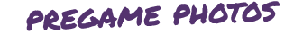 pregame photos