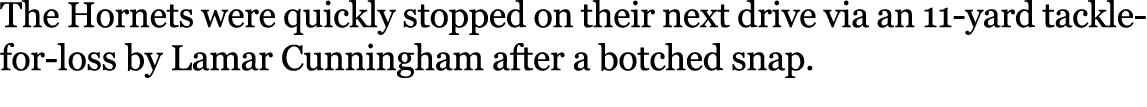 The Hornets were quickly stopped on their next drive via an 11 yard tackle for loss by Lamar Cunningham after a botch...