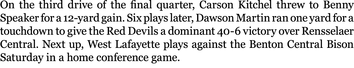 On the third drive of the final quarter, Carson Kitchel threw to Benny Speaker for a 12 yard gain. Six plays later, D...