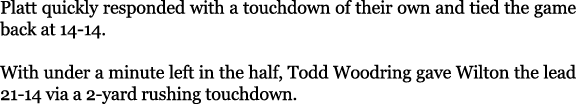 Platt quickly responded with a touchdown of their own and tied the game back at 14 14. With under a minute left in th...
