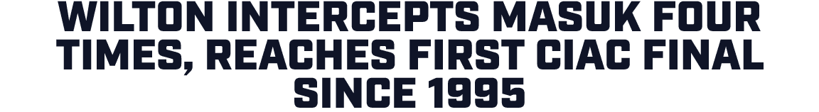 Wilton intercepts Masuk four times, reaches first CIAC final since 1995