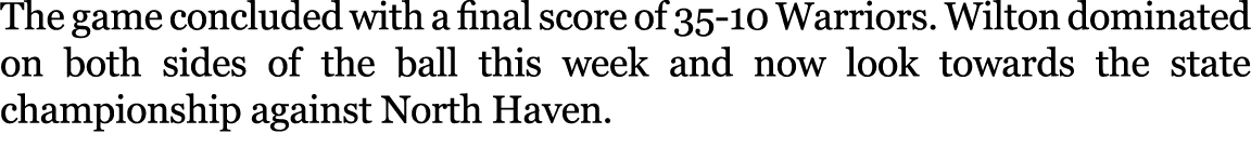 The game concluded with a final score of 35 10 Warriors. Wilton dominated on both sides of the ball this week and now...