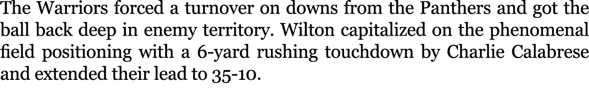 The Warriors forced a turnover on downs from the Panthers and got the ball back deep in enemy territory. Wilton capit...