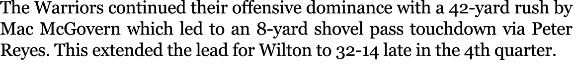 The Warriors continued their offensive dominance with a 42 yard rush by Mac McGovern which led to an 8 yard shovel pa...