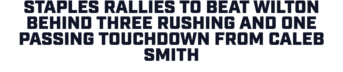 Staples rallies to beat Wilton behind three rushing and one passing touchdown from Caleb Smith 