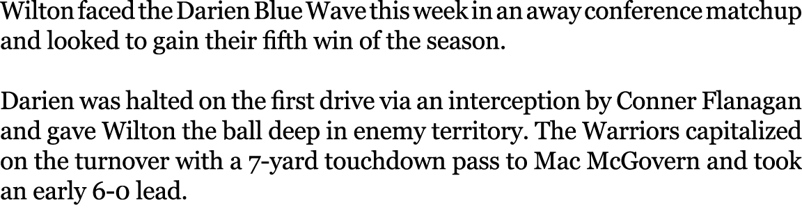 Wilton faced the Darien Blue Wave this week in an away conference matchup and looked to gain their fifth win of the s...