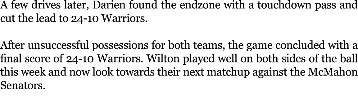 A few drives later, Darien found the endzone with a touchdown pass and cut the lead to 24 10 Warriors. After unsucces...