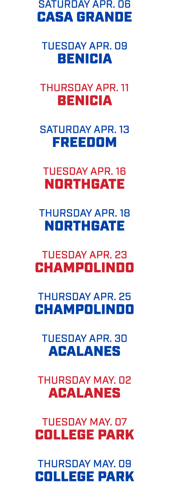 saturday apr. 06 casa grande tuesday apr. 09 benicia thursday apr. 11 benicia saturday apr. 13 freedom tuesday apr. 1...