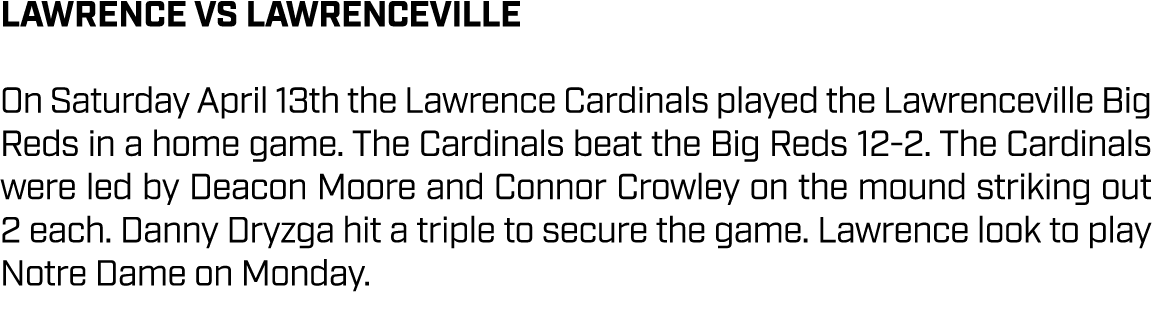 lawrence VS LAWRENCEVILLE On Saturday April 13th the Lawrence Cardinals played the Lawrenceville Big Reds in a home g...