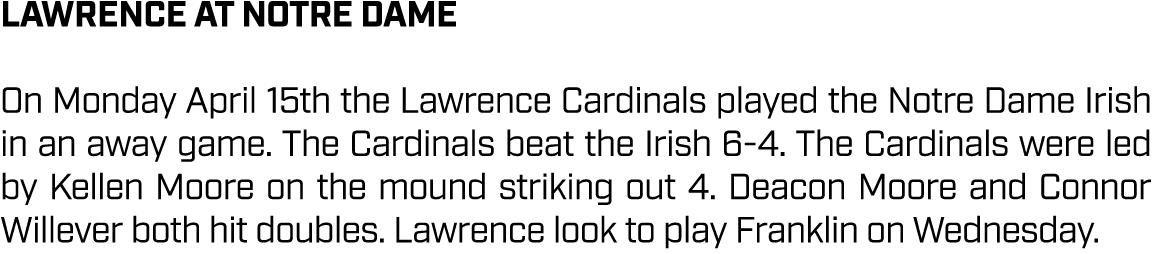 lawrence AT NOTRE DAME On Monday April 15th the Lawrence Cardinals played the Notre Dame Irish in an away game. The C...