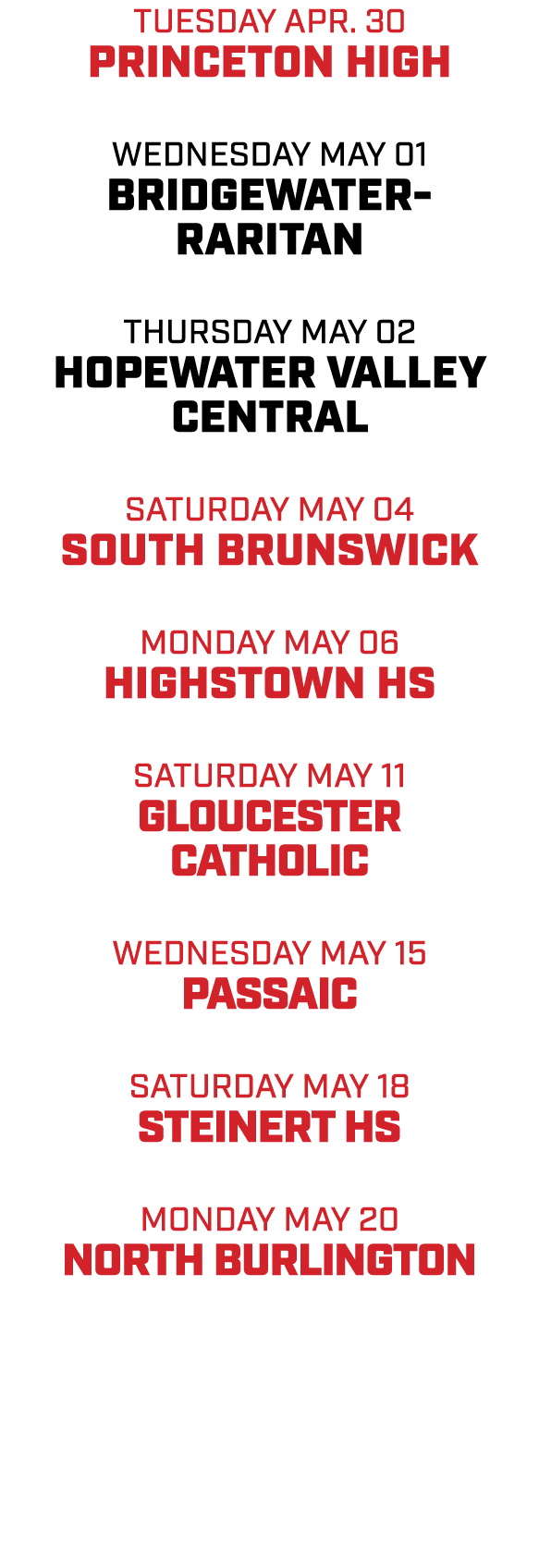 TUESDAY apr. 30 PRINCETON HIGH WEDNESDAY MAY 01 BRIDGEWATER RARITAN THURSDAY MAY 02 HOPEWATER VALLEY CENTRAL SATURDAY...