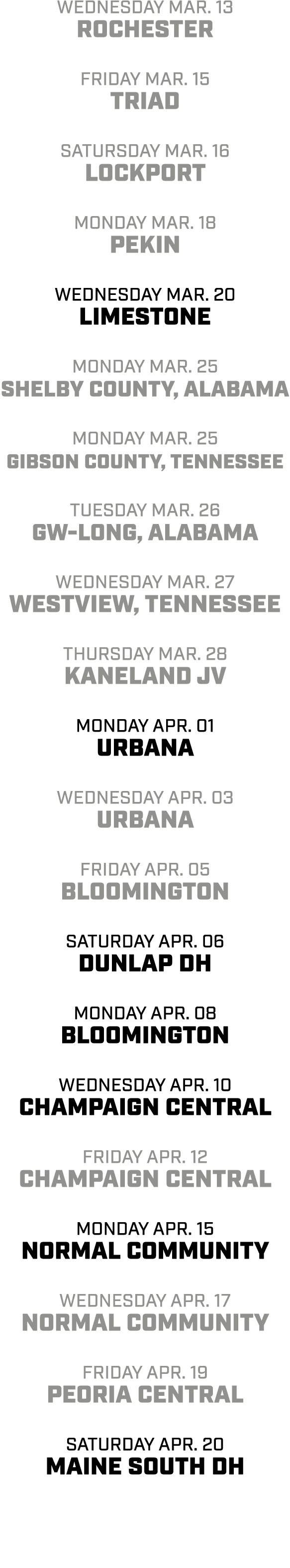 Wednesday mar. 13 rochester Friday mar. 15 Triad satursday mar. 16 lockport monday mar. 18 Pekin Wednesday mar. 20 li...