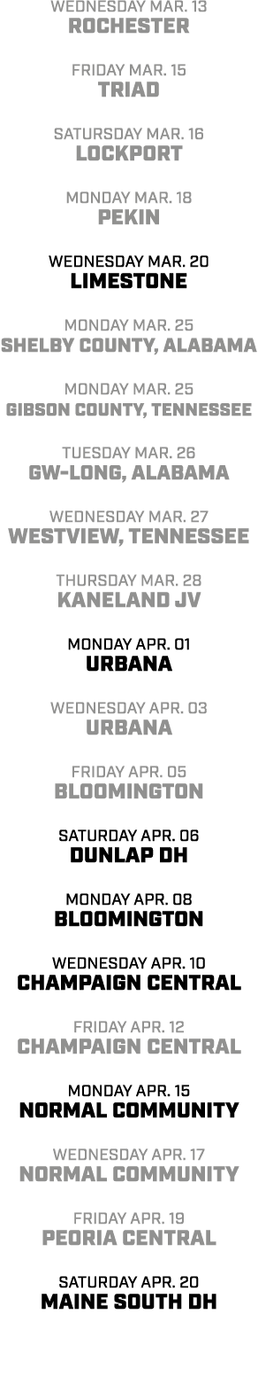 Wednesday mar. 13 rochester Friday mar. 15 Triad satursday mar. 16 lockport monday mar. 18 Pekin Wednesday mar. 20 li...